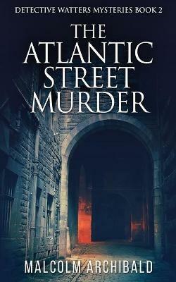 The Atlantic Street Murder - Malcolm Archibald - cover