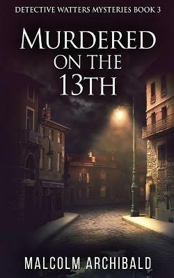 Murdered On The 13th - Malcolm Archibald - cover