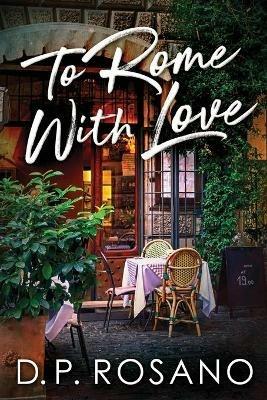 To Rome, With Love - D P Rosano - cover