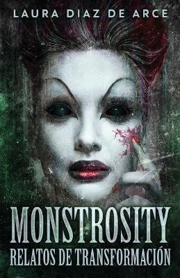 Monstrosity - Relatos de Transformacion - Laura Diaz de Arce - cover