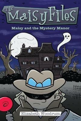 Maisy And The Mystery Manor - Elizabeth Woodrum - cover