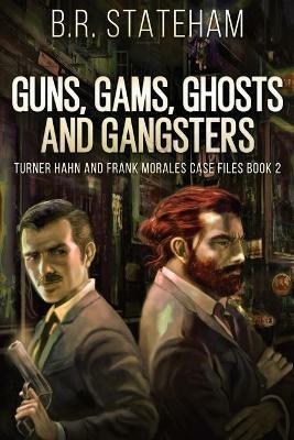 Guns, Gams, Ghosts and Gangsters - B R Stateham - cover