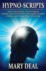 Hypno-Scripts: Life-Changing Techniques Using Self-Hypnosis And Meditation From A Lifetime Practitioner