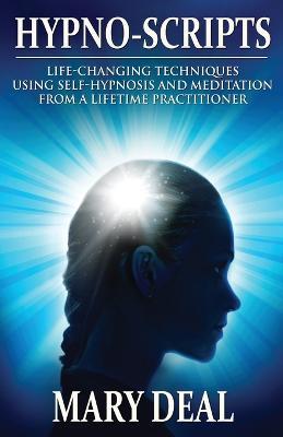 Hypno-Scripts: Life-Changing Techniques Using Self-Hypnosis And Meditation From A Lifetime Practitioner - Mary Deal - cover