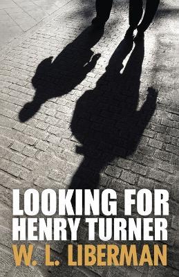 Looking For Henry Turner - W L Liberman - cover