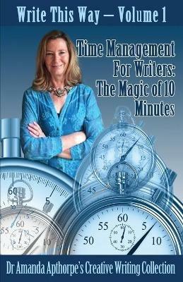 Time Management for Writers: The Magic Of 10 Minutes - Amanda Apthorpe - cover