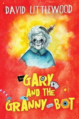 Gary And The Granny-Bot - David Littlewood - cover