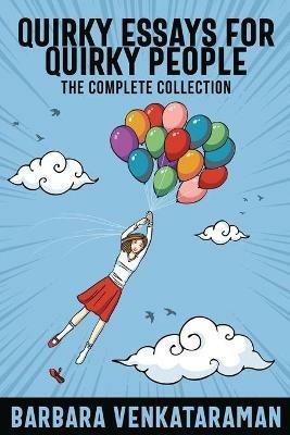 Quirky Essays for Quirky People: The Complete Collection - Barbara Venkataraman - cover