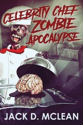 Celebrity Chef Zombie Apocalypse - Jack McLean - cover