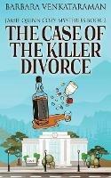 The Case Of The Killer Divorce - Barbara Venkataraman - cover