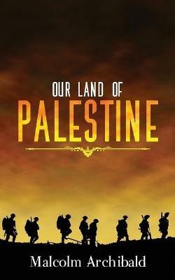 Our Land of Palestine - Malcolm Archibald - cover