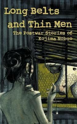 Long Belts and Thin Men: The Postwar Stories of Kojima Nobuo - Nobuo Kojima - cover