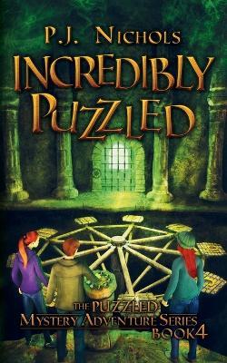 Incredibly Puzzled (The Puzzled Mystery Adventure Series: Book 4) - P J Nichols - cover