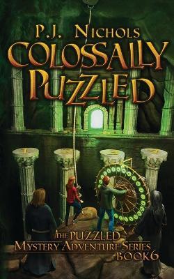 Colossally Puzzled (The Puzzled Mystery Adventure Series: Book 6) - P J Nichols - cover