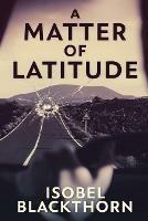 A Matter of Latitude - Isobel Blackthorn - cover