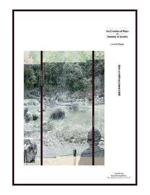 The Creation of Place or Gardens of Sesshu &#12288;&#21109;&#36896;&#12373;&#12428;&#12427;&#22580;&#25152;&#12414;&#12383;&#12399;&#38634;&#33311;&#12398;&#24237;&#22290; - Junichi Wajda - cover