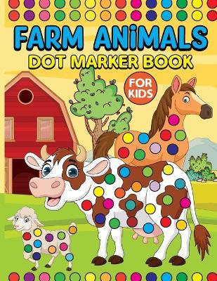 Farm Animals Dot Markers Book for Kids: Activity Book for Kids - Laura Bidden - cover