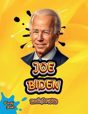 Joe Biden Book for Kids: The biography of the 46th President of the United States of America for children. Colored pages. - Verity Books - cover