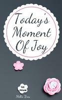 Today's Moment Of Joy: Lined Journal Notebook - Create and Remember Every Happy Moments, Journal With 120 Pages of Joy - Mindfulness and Happiness Workbook - Millie Zoes - cover