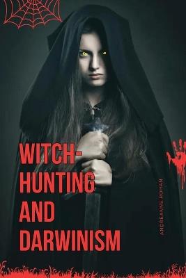 Witch-Hunting and Darwinism - Andreanne Rohan - cover