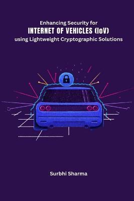 Enhancing Security for Internet of Vehicles - Surbhi Sharma - cover