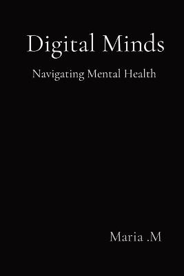 Digital Minds: Navigating Mental Health - Maria M - cover