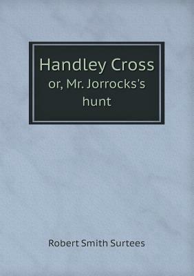 Handley Cross or, Mr. Jorrocks's hunt - Robert Smith Surtees - cover