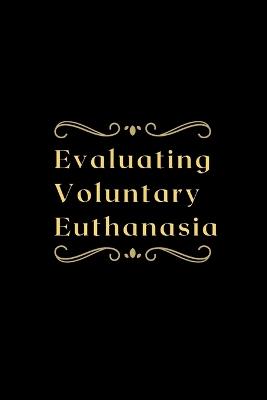 Evaluating Voluntary Euthanasia - Priya Dakshan - cover