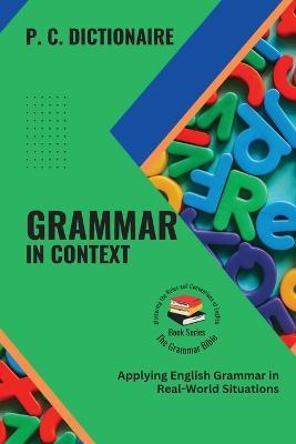 Grammar in Context: Applying English Grammar in Real-World Situations - P C Dictionaire - cover