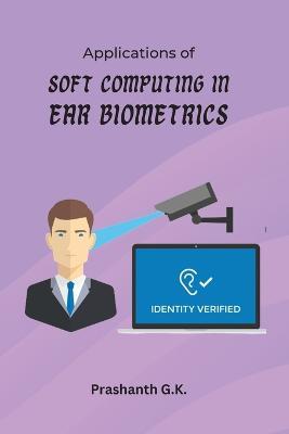 Applications of Soft Computing in Ear Biometrics - Prashanth G K - cover