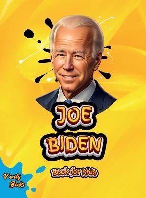 Joe Biden Book for Kids: The biography of the 46th President of the United States of America for children. Colored pages. - Verity Books - cover