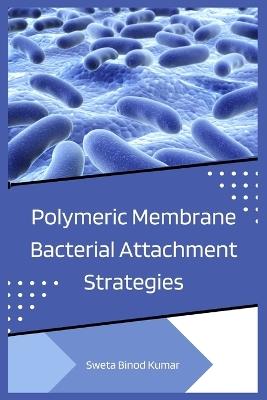 Polymeric Membrane Bacterial Attachment Strategies - Sweta Binod Kumar - cover