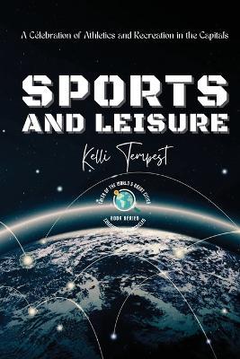 Sports and Leisure-A Celebration of Athletics and Recreation in the Capitals: Venues and Facilities: Iconic and Upcoming - Kelli Tempest - cover