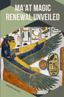 Ma'at Magic: Renewal Unveiled: Renewal Unveiled Nadim - Nadim Nahas - cover