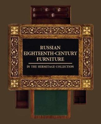 Russian Eighteenth-century Furniture in the Hermitage Collection - Natalya Guseva,Tatyana Semenova - cover