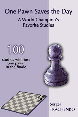 One Pawn Saves the Day: A World Champion's Favorite Studies - Sergei Tkachenko - cover