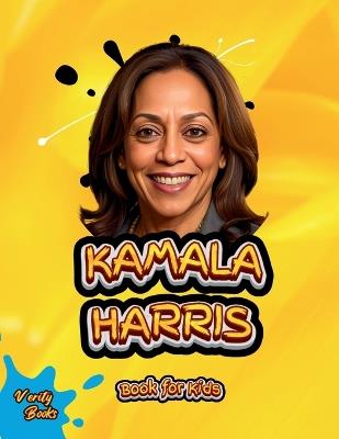 Kamala Harris Book for Kids: The biography of the first female Vice President of the United States for children. Colored Pages. - Verity Books - cover