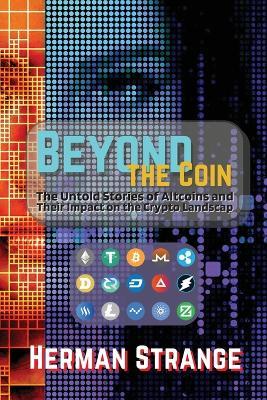 Beyond the Coin: The Rise, Fall, and Evolution of Cryptocurrencies - Herman Strange - cover