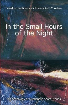 In the Small Hours of the Night: An Anthology of Sundanese Short Stories - cover