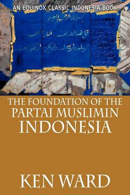 The Foundation of the Partai Muslimin Indonesia - Ken Ward - cover