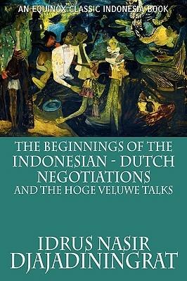 The Beginnings of the Indonesian-Dutch Negotiations and the Hoge Veluwe Talks - Idrus Nasir Djajadiningrat - cover
