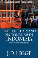 Intellectuals and Nationalism in Indonesia: A Study of the Following Recruited by Sutan Sjahrir in Occupied Jakarta - J.D. Legge - cover