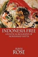 Indonesia Free: A Political Biography of Mohammad Hatta - Mavis Rose - cover