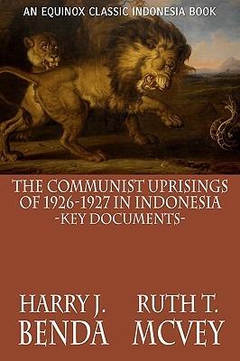 The Communist Uprisings of 1926-1927 in Indonesia: Key Documents - Harry J. Benda,Ruth Thomas McVey - cover