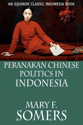 Peranakan Chinese Politics In Indonesia - Mary F. Somers - cover