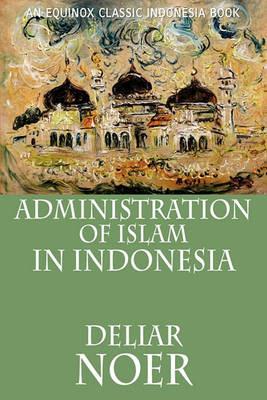 Administration of Islam in Indonesia - Deliar Noer - cover
