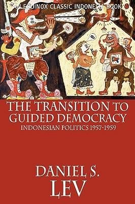 The Transition to Guided Democracy: Indonesian Politics, 1957-1959 - Daniel S. Lev - cover