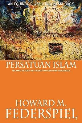 Persatuan Islam Islamic Reform in Twentieth Century Indonesia - Howard M. Federspiel - cover