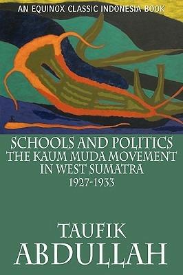 Schools and Politics: The Kaum Muda Movement in West Sumatra (1927-1933) - Taufik Abdullah - cover