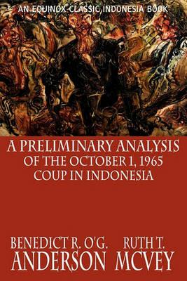 A Preliminary Analysis of the October 1, 1965 Coup in Indonesia - Benedict R. O'G. Anderson,Ruth Thomas McVey - cover